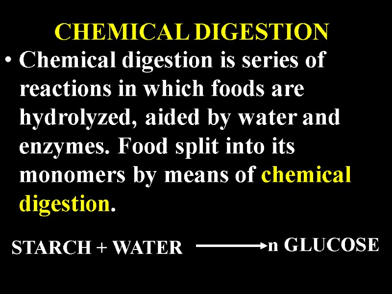 Chemical digestion is series of reactions in which foods are hydrolyzed, aided by water